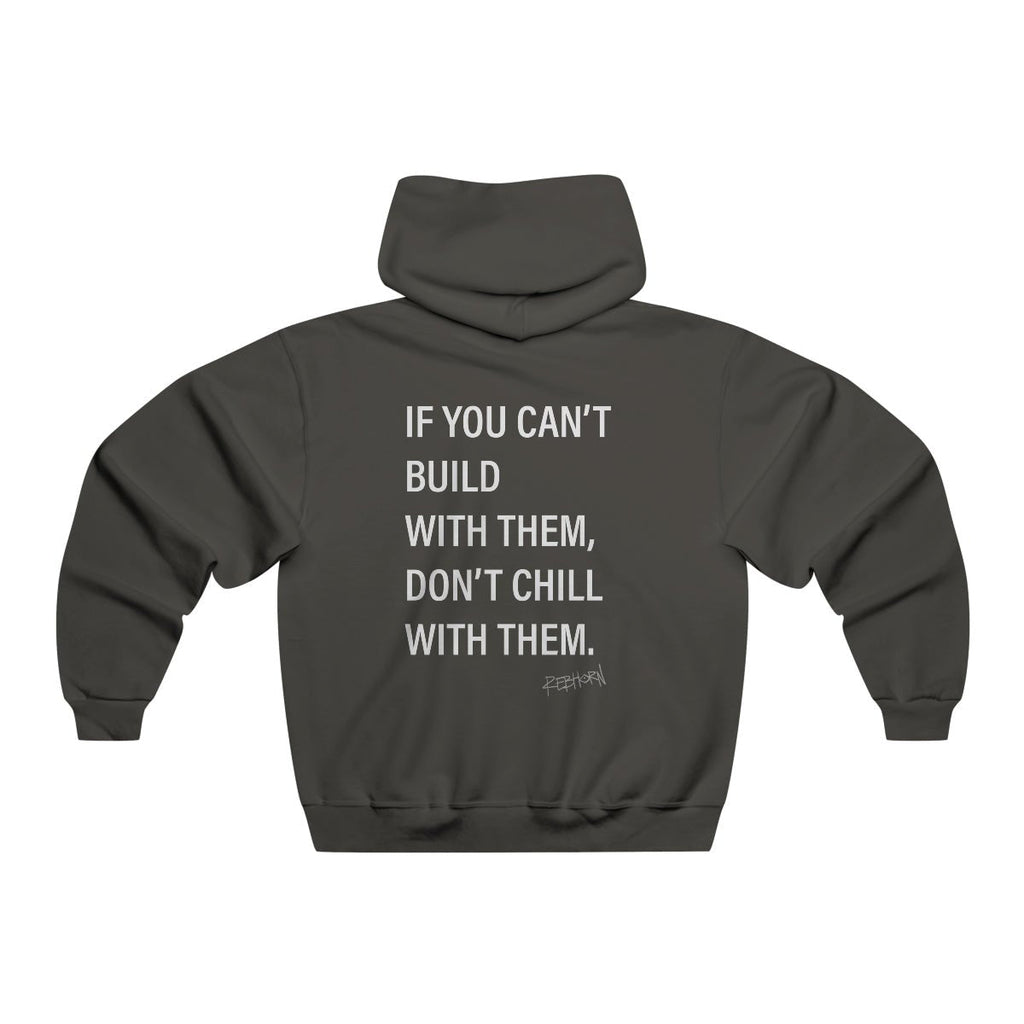 If You Can't Build With Them Don't Chill With Them Hooded Sweatshirt