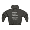 If You're Good At Something Never Do It For Free Hooded Sweatshirt